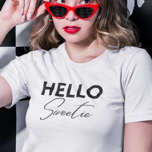 Hello Sweetie t-shirt for the flirty, cheeky, sassy someone who likes fun, flirty sayings.