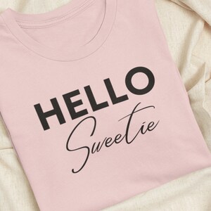 Hello Sweetie t-shirt for the flirty, cheeky, sassy someone who likes fun, flirty sayings.