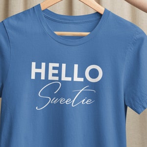 Hello Sweetie t-shirt for the flirty, cheeky, sassy someone who likes fun, flirty sayings.