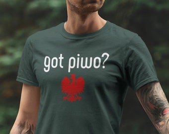 Got piwo? That&#39;s Polish for &quot;Got beer?&quot; This eye catching shirt will have you saying &quot;It&#39;s pronounced PEE-VOH!&quot; Na Zdrowie!