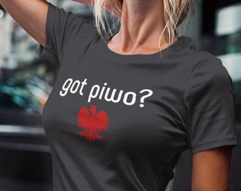 Got piwo? That&#39;s Polish for &quot;Got beer?&quot; This eye catching shirt will have you saying &quot;It&#39;s pronounced PEE-VOH!&quot; Na Zdrowie!