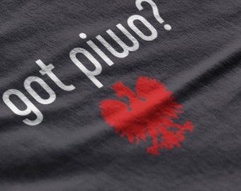 Got piwo? That&#39;s Polish for &quot;Got beer?&quot; This eye catching shirt will have you saying &quot;It&#39;s pronounced PEE-VOH!&quot; Na Zdrowie!