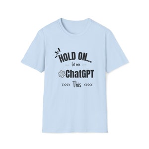 ChatGPT, ChatGPT shirt, Hold on let me ChatGPT this shirt, Funny Sarcastic shirt, funny shirt, Everyday t-shirt, Overthink shirt,introvert image 7