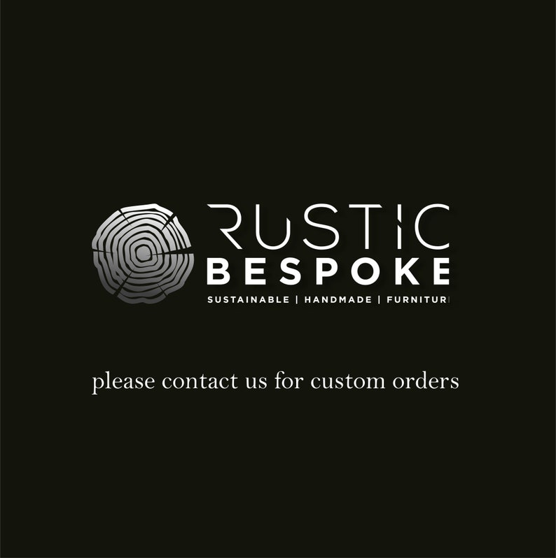 May include: A logo for a company called Rustic Bespoke, featuring a stylized tree ring design and the text "Sustainable | Handmade | Furniture". The text "please contact us for custom orders" is also included.