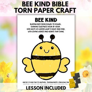 May include: A white paper craft with the text "BEE KIND BIBLE TORN PAPER CRAFT". The image features a yellow and black cartoon bee with the words "BEE KIND" and a Bible verse. The words "LESSON INCLUDED" are also visible.