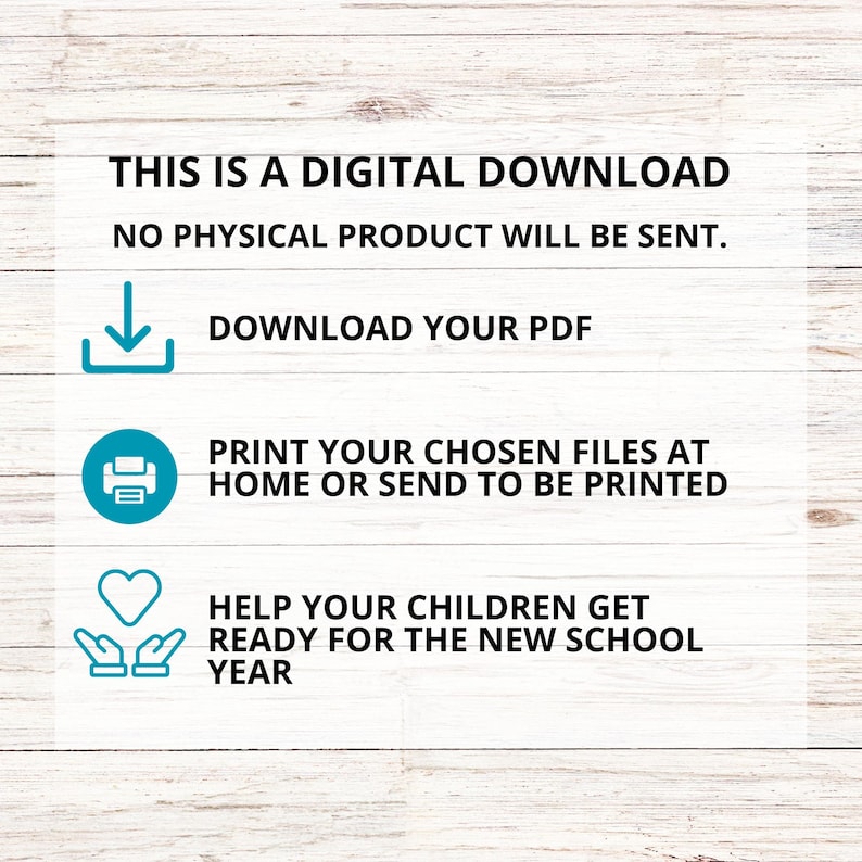 May include: A digital download graphic with three icons. The first icon is a downward arrow, the second is a printer, and the third is a heart with two hands underneath. The text reads "This is a digital download. No physical product will be sent. Download your PDF. Print your chosen files at home or send to be printed. Help your children get ready for the new school year."