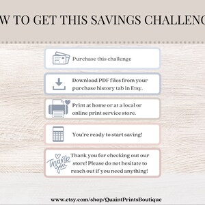 May include: A light pink and gray graphic with instructions on how to get a savings challenge. The graphic includes icons for purchasing, downloading, printing, and a calculator. The text reads "How to get this savings challenge", "Purchase this challenge", "Download PDF files from your purchase history tab in Etsy", "Print at home or at a local or online print service store", "You're ready to start saving!" and "Thank you for checking out our store! Please do not hesitate to reach out if you need anything!"