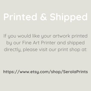 May include: Text on a white background that reads "Printed & Shipped". If you would like your artwork printed by our Fine Art Printer and shipped directly, please visit our print shop at: https://www.etsy.com/shop/SerolaPrints
