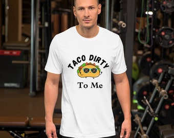 Taco Dirty to Me Unisex t-shirt