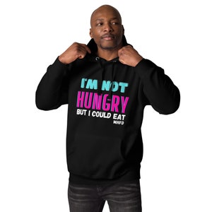 I&#39;m Not Hungry, But I Could Eat Unisex Hoodie