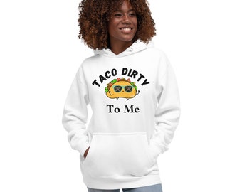 Taco Dirty To Me Unisex Hoodie
