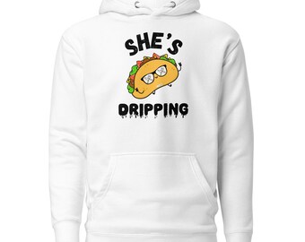 She's Dripping Unisex Hoodie