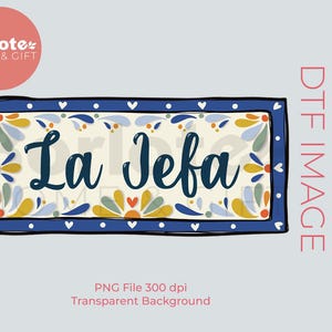 Fête des Mères PNG, La Jefa, transferts DTF, prêt à imprimer, transfert de T-shirt, Direct to Film, Talavera PNG, Dia de las madres, Mama Mexicana.