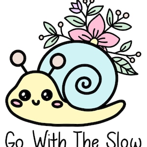 Go With The Slow/ snail with flowers SVG and PNG/ Decal/ Sticker