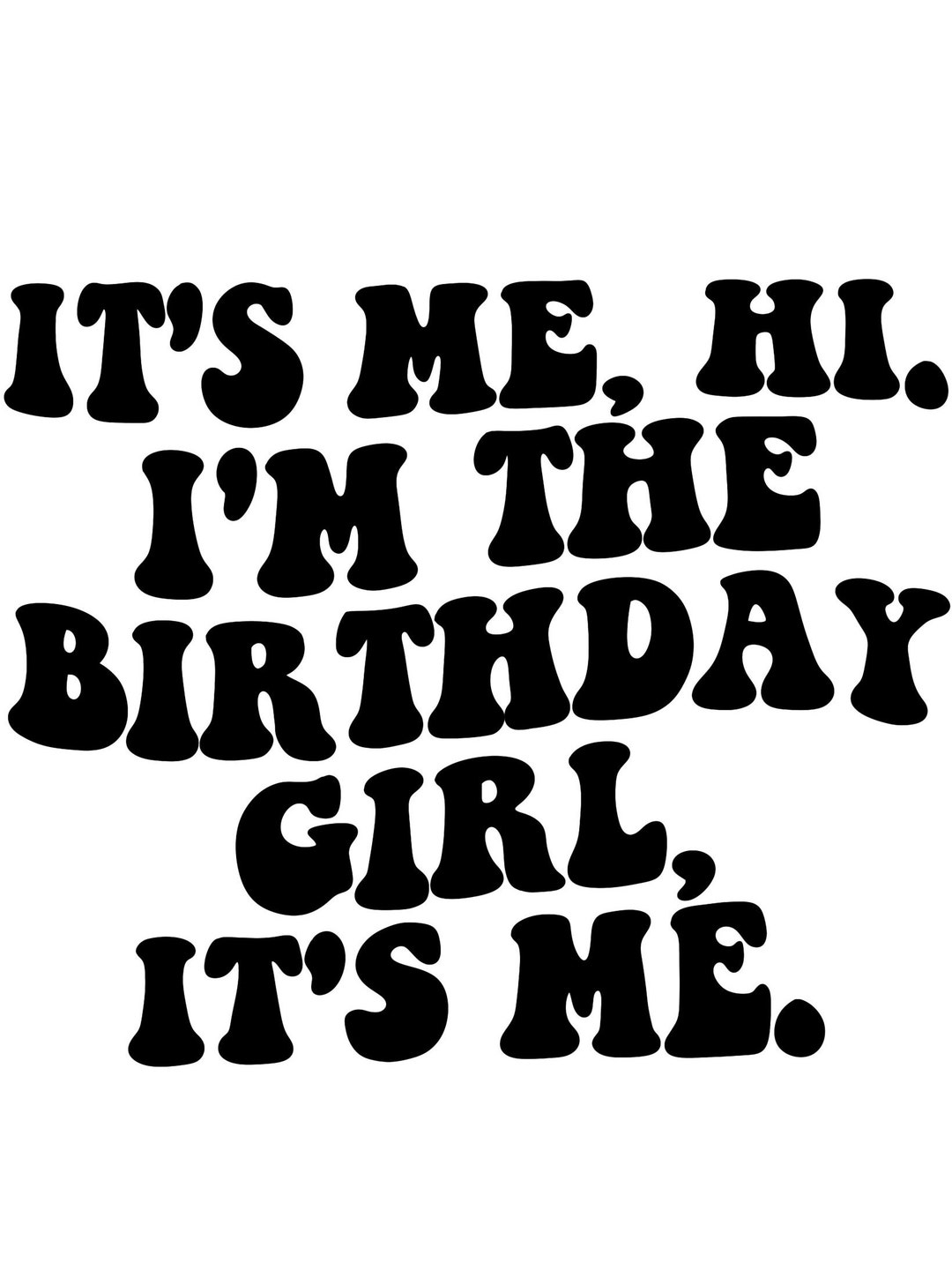 It's Me, Hi. I'm the Birthday Girl, It's Me. SVG and PNG/ Decal ...
