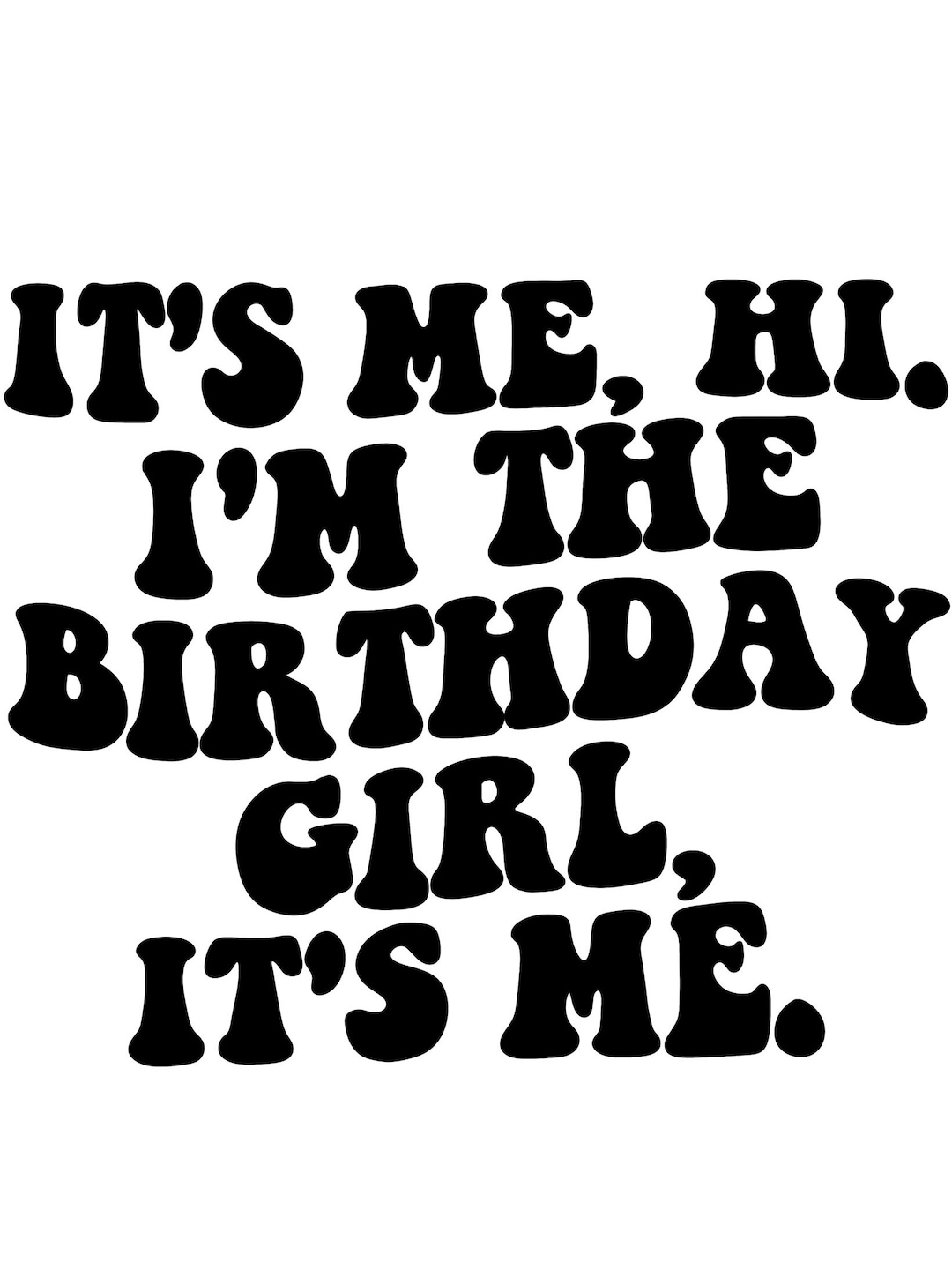 It's Me, Hi. I'm the Birthday Girl, It's Me. SVG and PNG/ Decal ...