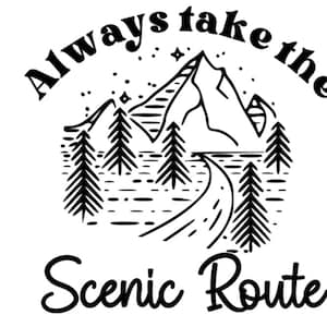 May include: Black and white illustration of a mountain range with a winding road leading through it. The text "Always take the scenic route" is written around the image.