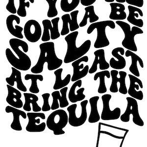 If You&#39;re Gonna Be Salty At Least Bring The Tequila SVG and PNG/ Decal/ Sticker/ Humor