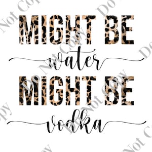 Leopard Might Be Water Might Be Vodka PNG Digital Download
