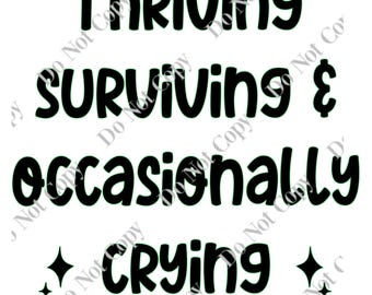 Thriving surviving & occasionally crying PNG Digital Download