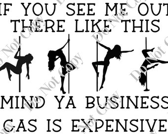 If You See My Out Here Like This Mind Ya Business Gas Is Expensive Quote PNG Digital Download