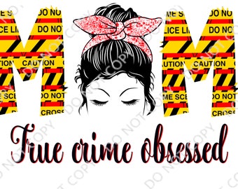 May include: A graphic design featuring the word "MOM" in yellow and black caution tape with a red and white "DO NOT CROSS" stripe. The letter "O" is replaced with a woman with black hair in a red and white polka dot bun. The text "true crime obsessed" is written in black cursive with red outlines.