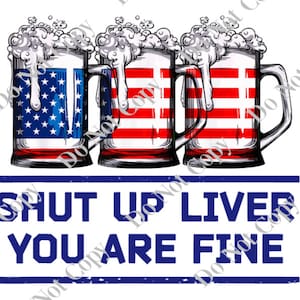 Shut Up Liver You Are Fine PNG Digital Download