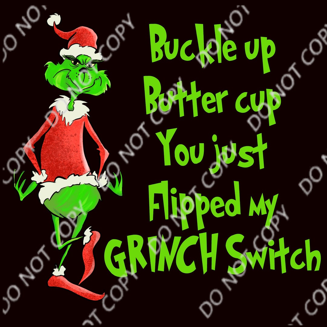 Grinch Buckle up Buttercup You Just Flipped My Grinch Switch Etsy