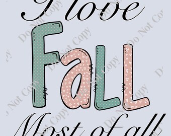 I love Fall most of all PNG Digital Download