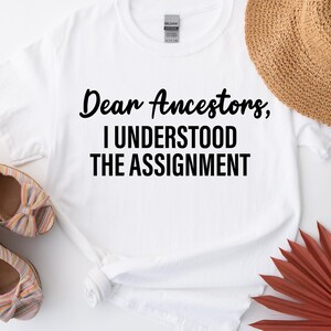 Dear Ancestors, I Understood the Assignment Unisex Softstyle T-Shirt, Inspirational Tee, Gift for Graduates, Family Reunion Attire