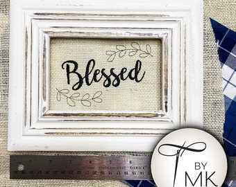 Burlap Embroidered Blessed | 4x6 | Living Room Decor | Farmhouse | Blessed