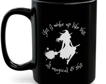 Yes, I woke up like this, All Magical and Shit Witchy Mug, Coffee Cup, Cozy Halloween Mug, Autumn Drinkware, Spooky Kitchen Decor, witch mug
