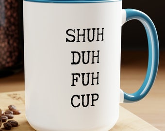 Shuh Duh Fuh Cup sassy coffee mug, Two-Tone, various colors, 15oz ceramic mug, typewriter font, funny mug for desk, office, home