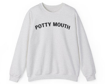 Potty Mouth Crewneck Sweatshirt, Funny Foul Mouthed Unisex Top, Cozy Crewneck, Graphic Pullover, Funny Gift, Sassy Crewneck, Edgy Streetware