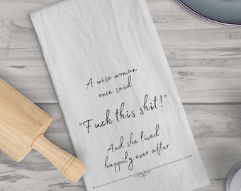A Wise Woman Once Said... Tea Towel, Kitchen Decor, Funny Dish Towel, Cotton Towel, adds fun and flair to your kitchen, soft tea towel