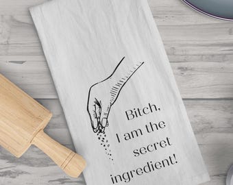 Bitch, I am the Secret Ingredient, Sassy and funny dish Towel, Kitchen Towel, Tea Towel, Secret Ingredient, sprinkle the seasoning, hand
