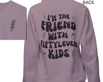 Funny Sweatshirt for Moms, I'm the Friend with Fiftyleven Kids Crewneck, Gift for Parents, Comedy Apparel, Casual Wear, Humor Clothing, mom