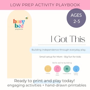 May include: A digital activity playbook titled LOW PREP ACTIVITY PLAYBOOK for ages 2-5. The document features the text I Got This, Building independence through everyday play, and Small setup for Mom, Big fun for kids, with icons for Literacy, Fine Motor, Independence, and Problem Solving.