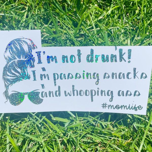 I’m not drunk, passing snacks and whooping ass vinyl decal, Mom Life Bumper Sticker, Messy Bun, Boss Mama Car Decal, Funny gift for Her