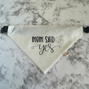 Mom Said Yes! Dog Bandana – Engagement Announcement for Pets – Wedding Dog Accessory – Proposal Photo Prop – Snap or Over Collar