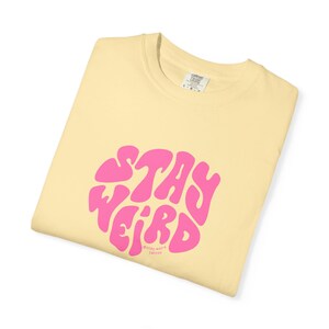 Stay Weird Unisex Garment-Dyed T-shirt, Fun Casual Wear, Perfect for Summer, Quirky Gift, Festival Fashion, Self-Expression Tee