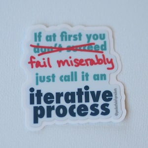 If At First You Fail Miserably Iterative Process - Vinyl Sticker