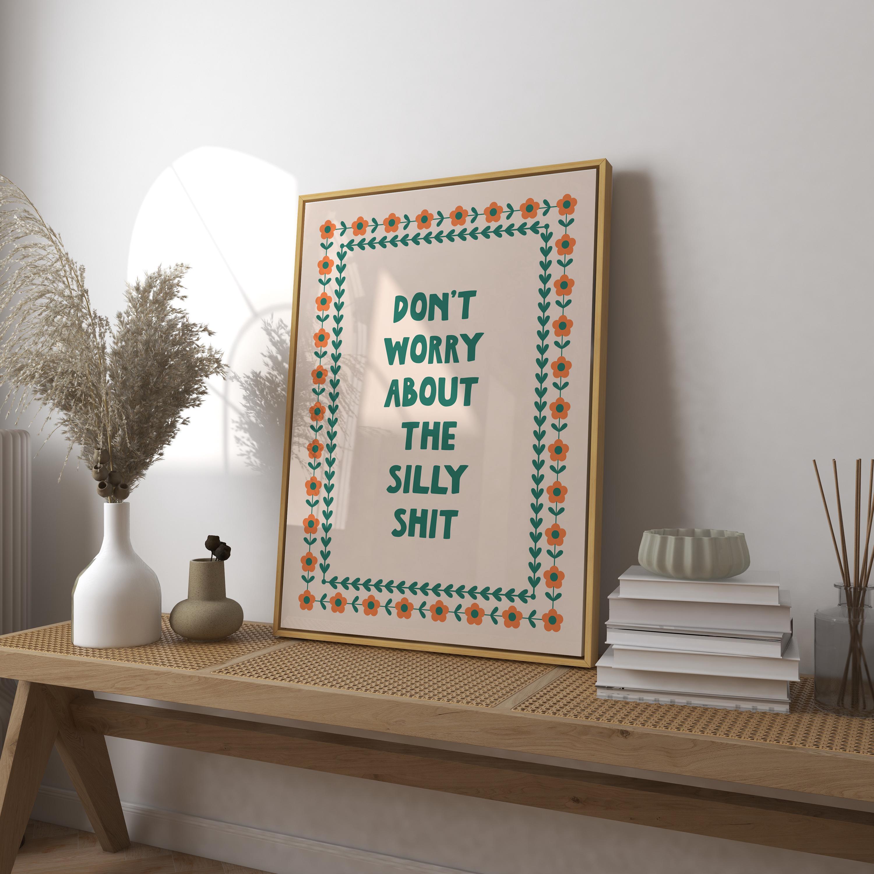 Don't Worry About the Silly Shit Art Print, Dark Humor, Modern