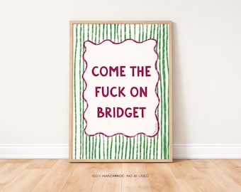 Come the F*ck On Bridget Art Print Poster, Movie Theatre  Broadway Quote, Sweary Funny Poster, Film Movie TV Quotes, Bedroom Decor, Bar Cart
