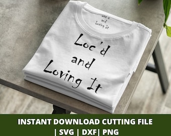 Loc'd and loving it svg, locs, file for Cricut, instant download, dxf, png, Clip Art, Afro svg