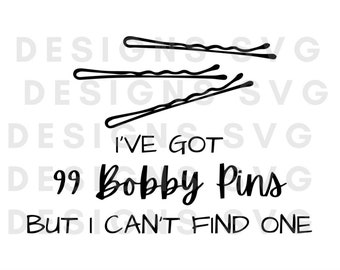 Iv'e got 99 bobby pins but i can't find one svg , file for Cricut, hair puff instant download, dxf, png, Clip Art, funny svg