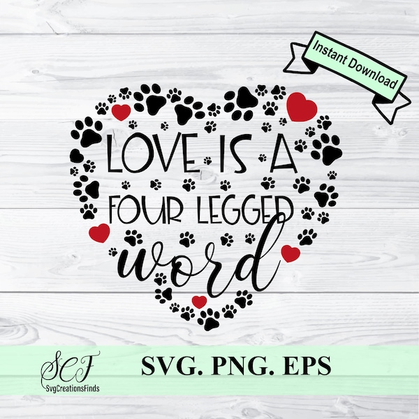 Love is a four legged word heart SVG, Pets Svg, Paws Instant download, Printable cut file, Dog mom svg, Digital Cutting File, Svg, Eps & Png