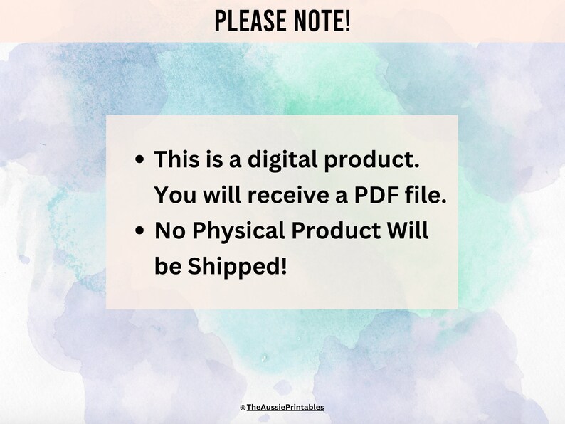 May include: A digital product notice with a watercolor background. The text reads: "PLEASE NOTE! This is a digital product. You will receive a PDF file. No Physical Product Will be Shipped!"