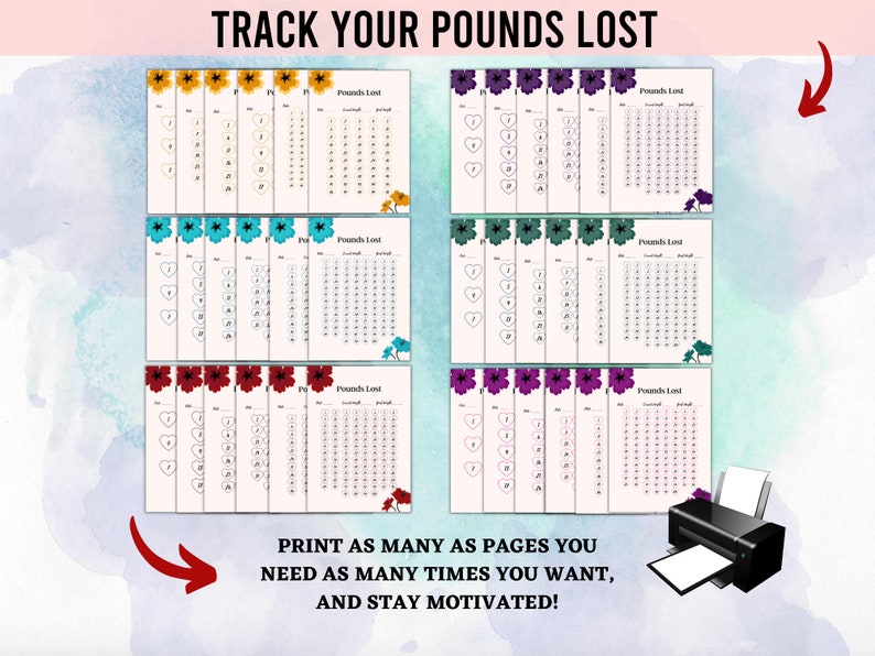 May include: Printable weight loss tracker sheets with colorful floral designs. Each sheet has a section for tracking pounds lost and a section for recording daily weight. The text on the sheet reads "Track Your Pounds Lost" and "Print as many as pages you need as many times you want, and stay motivated!"