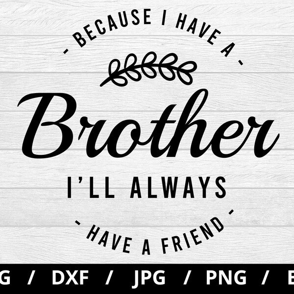 Because I Have a Brother I'll Always Have a Friend Svg - Etsy